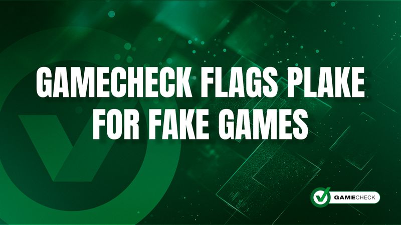 Gamecheck sinaliza PLAKE para jogos falsos 